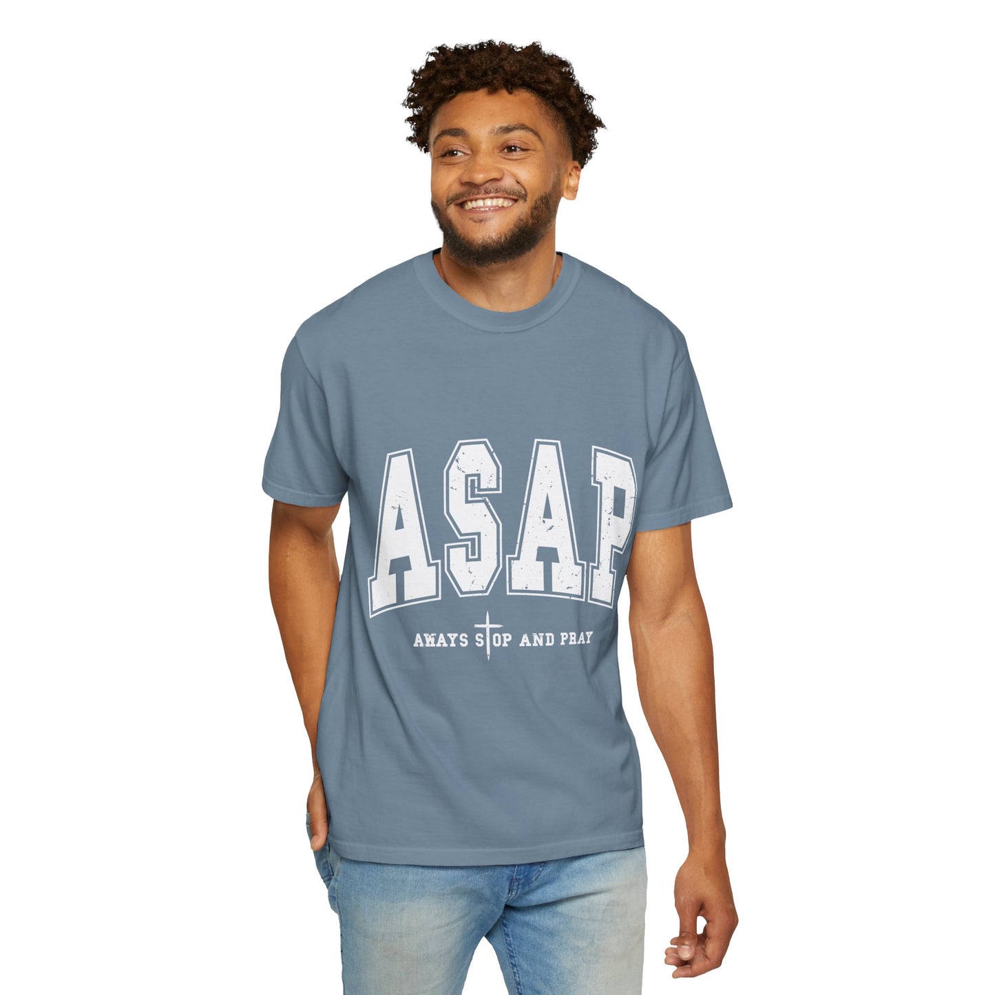 ASAP, Always Stop and Pray in White lettering,  Unisex Garment-Dyed T-shirt