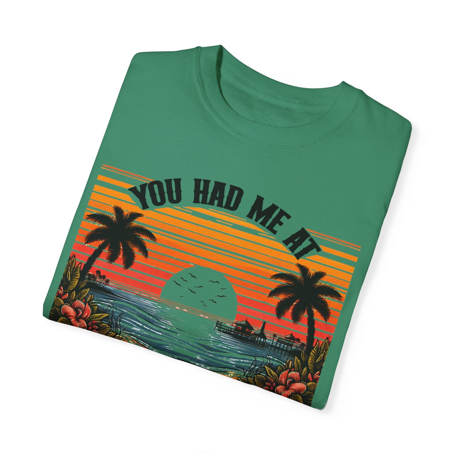 You had me at Day Drinking, Unisex Garment-Dyed T-shirt