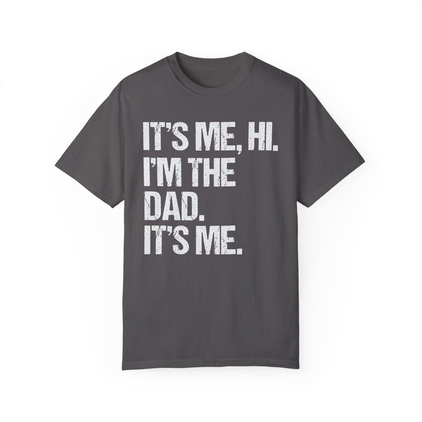 It's Me, Hi. I'm The Dad It's Me,  Men's Garment-Dyed T-shirt