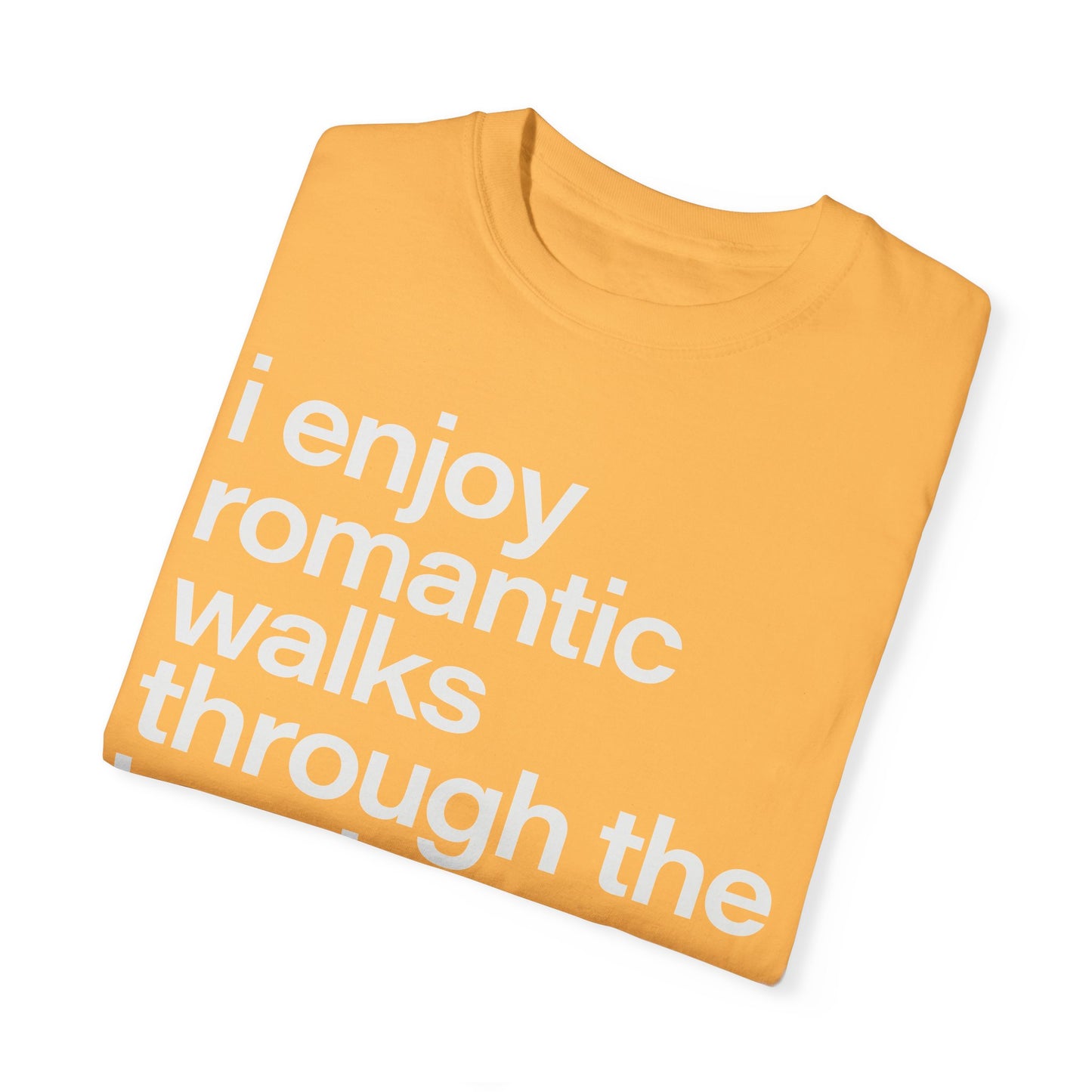 I enjoy romantic walks through the hardware store, Unisex Garment-Dyed T-shirt