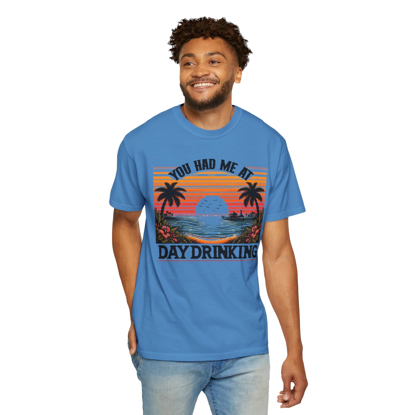 You had me at Day Drinking, Unisex Garment-Dyed T-shirt