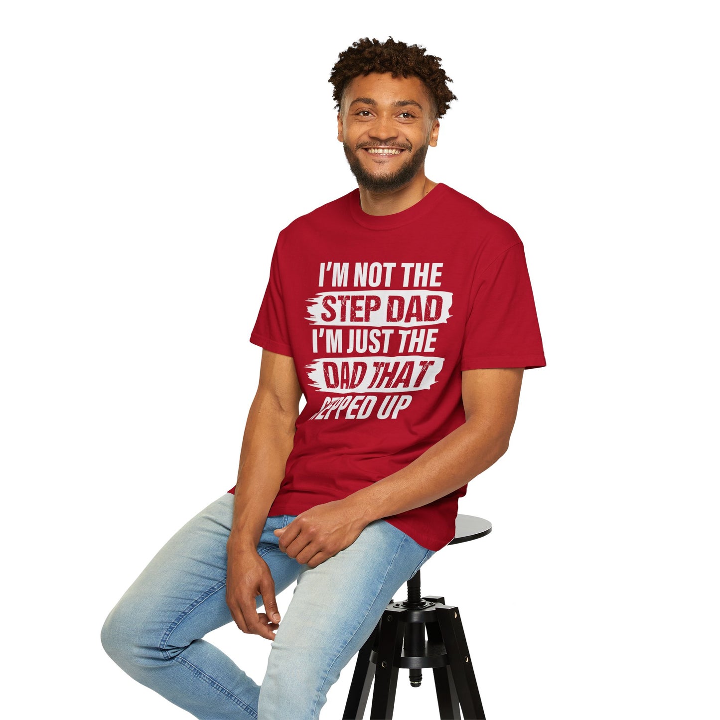 I'm Not The Step Dad, I'm Just The Dad That Stepped Up,  Men's Garment-Dyed T-shirt