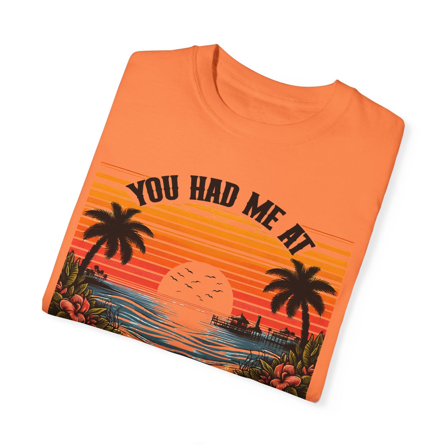 You had me at Day Drinking, Unisex Garment-Dyed T-shirt