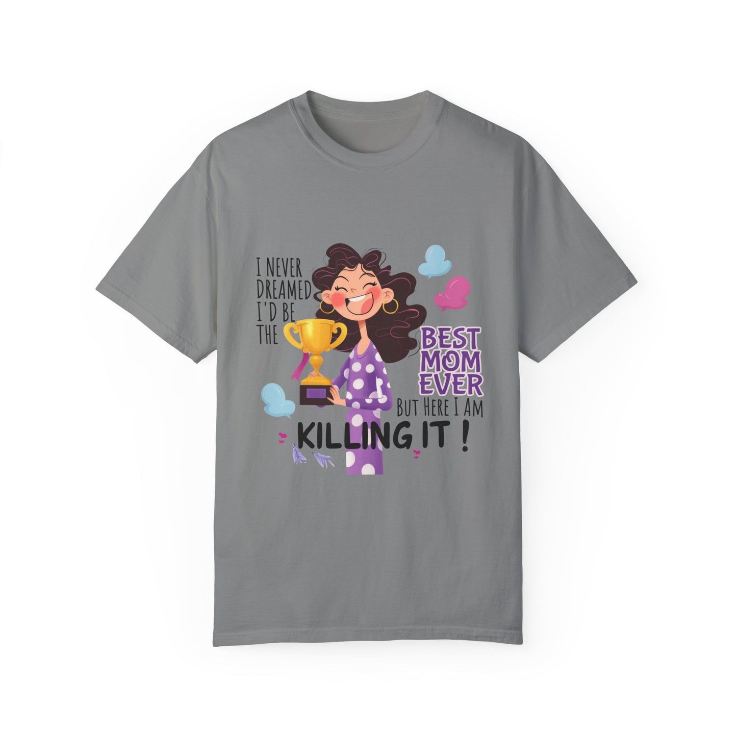 I Never Dreamed I'd Be The Best Mom Ever, But Here I am Killing It T-Shirt.