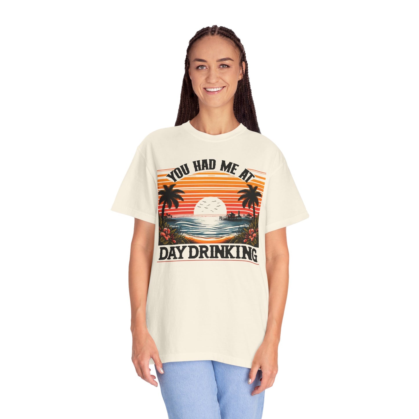 You had me at Day Drinking, Unisex Garment-Dyed T-shirt