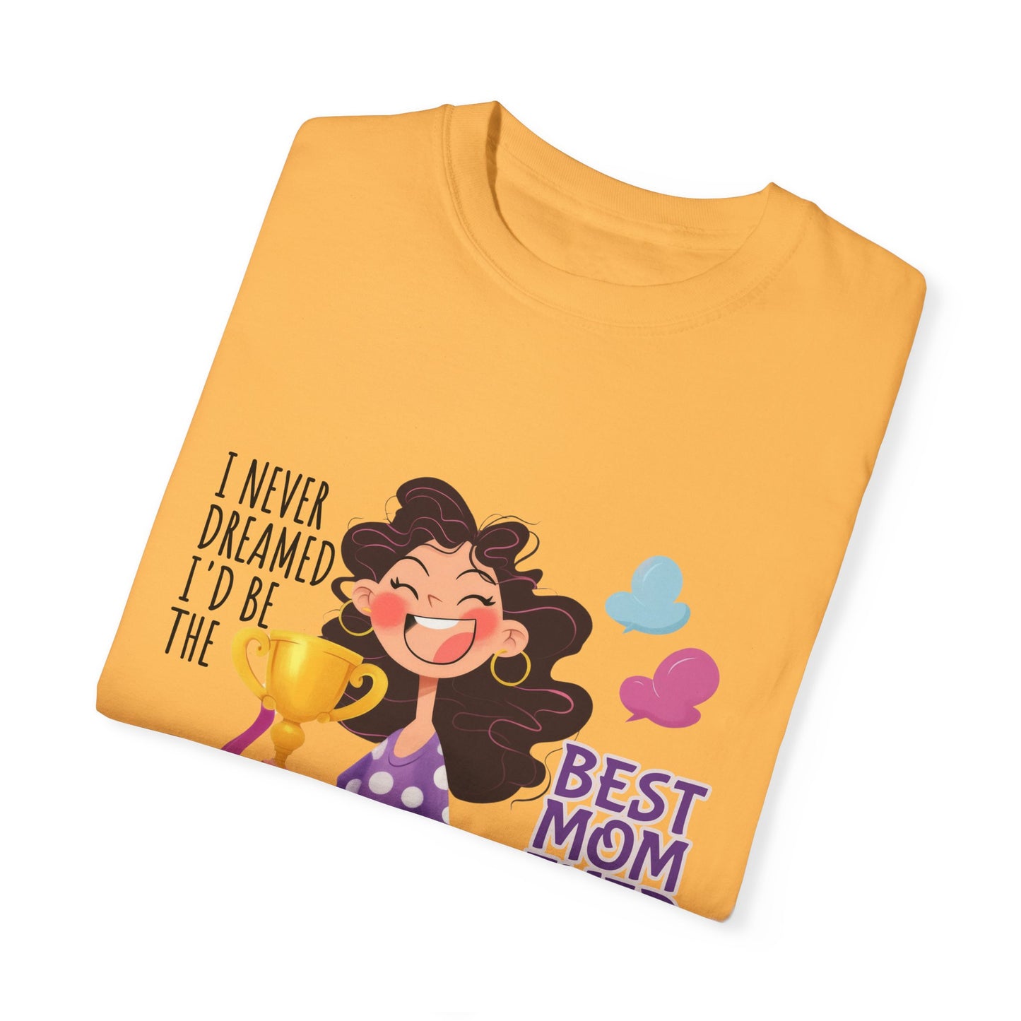 I Never Dreamed I'd Be The Best Mom Ever, But Here I am Killing It T-Shirt.