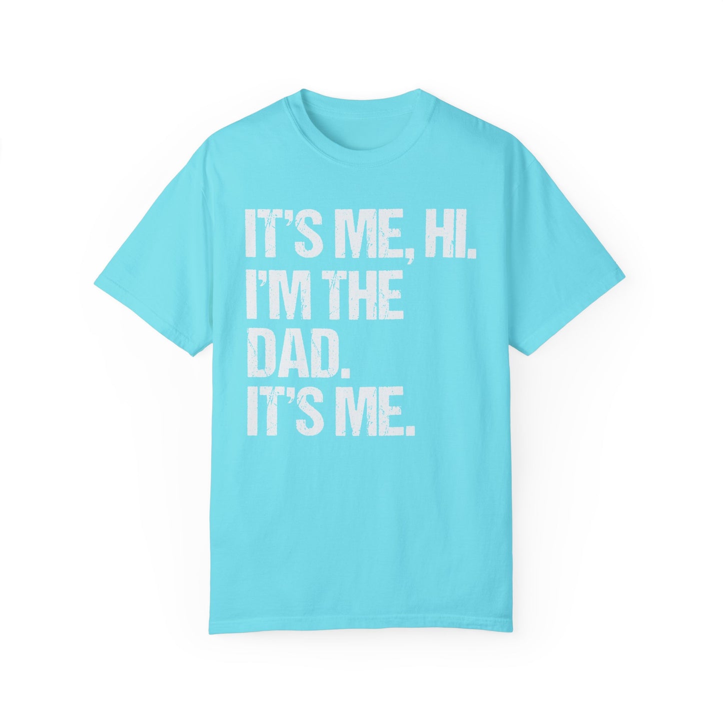 It's Me, Hi. I'm The Dad It's Me,  Men's Garment-Dyed T-shirt