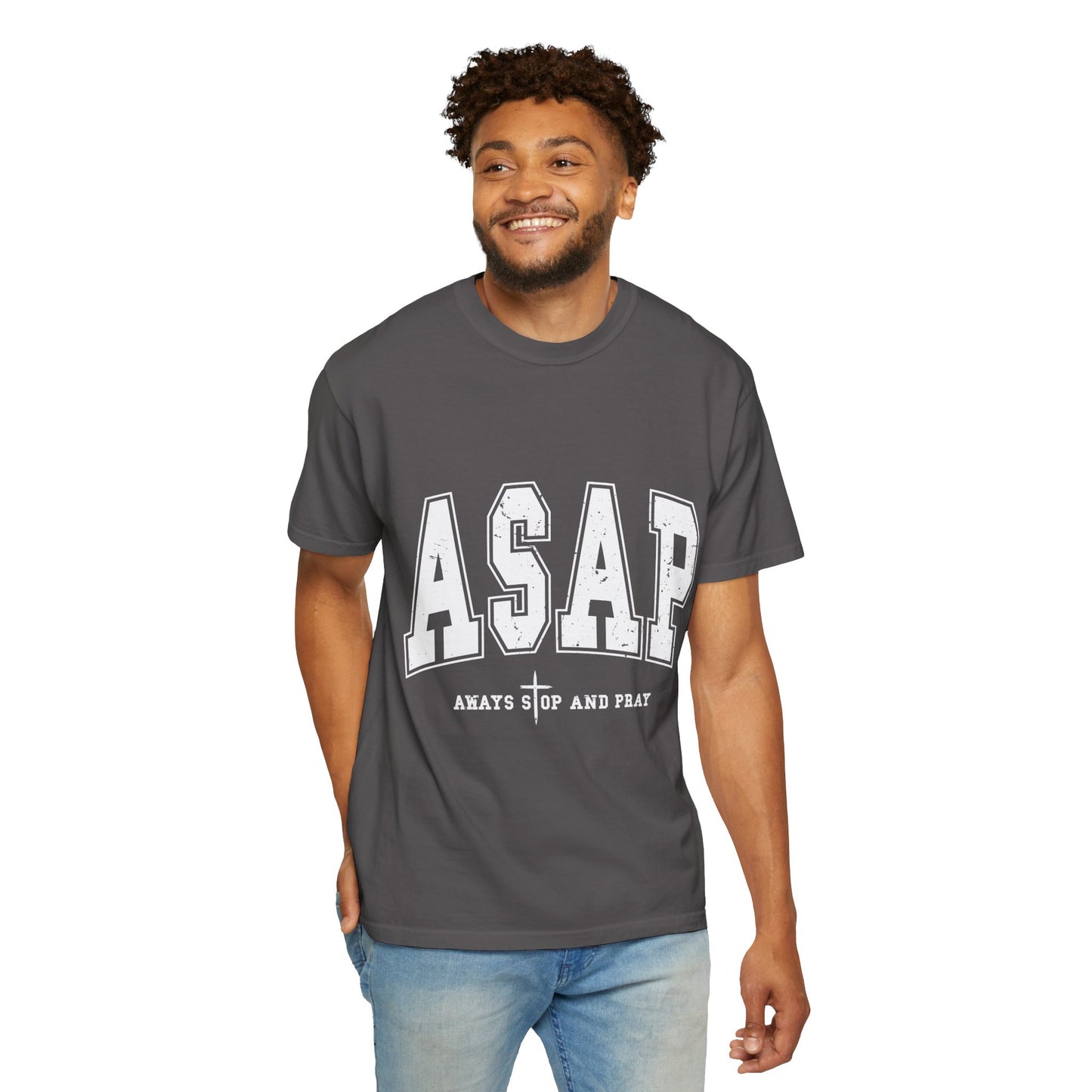 ASAP, Always Stop and Pray in White lettering,  Unisex Garment-Dyed T-shirt