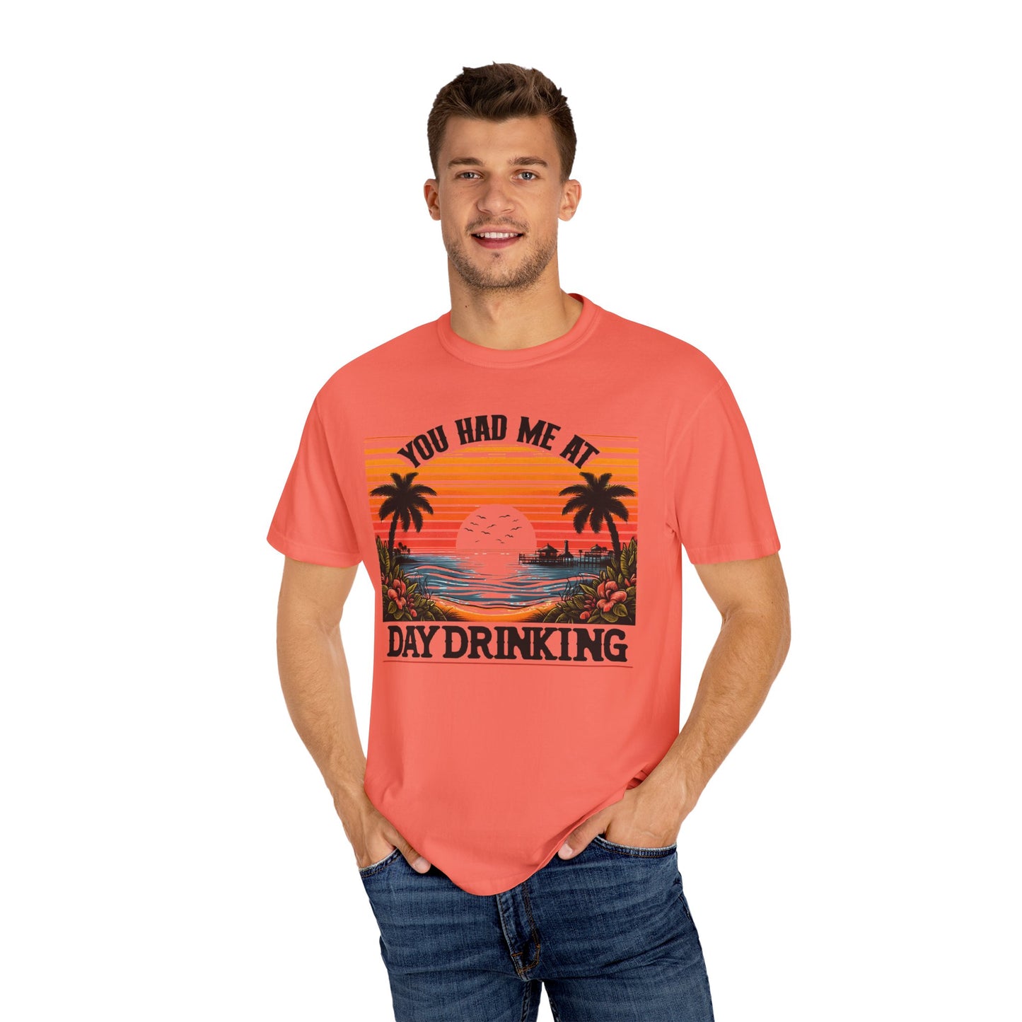 You had me at Day Drinking, Unisex Garment-Dyed T-shirt