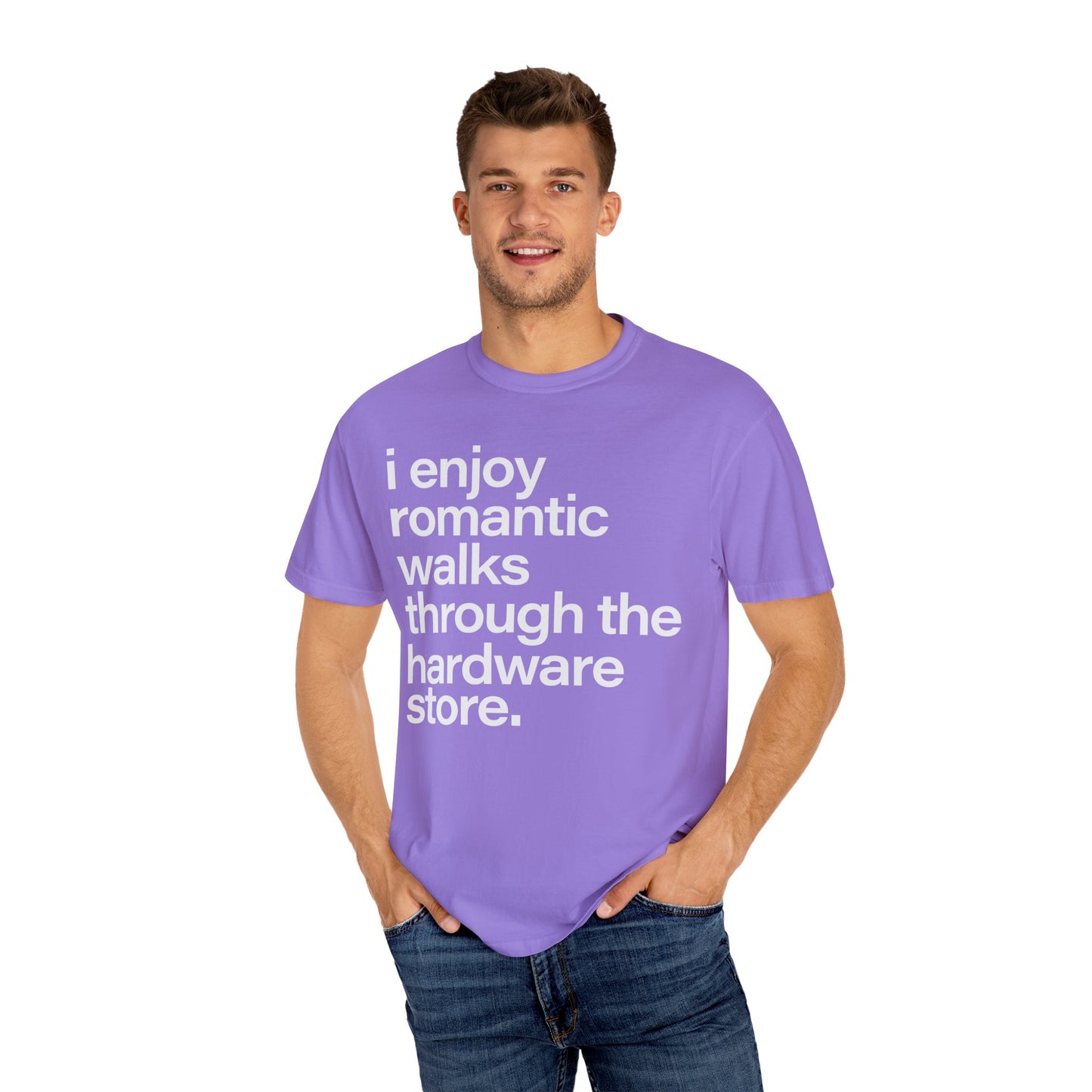 I enjoy romantic walks through the hardware store, Unisex Garment-Dyed T-shirt