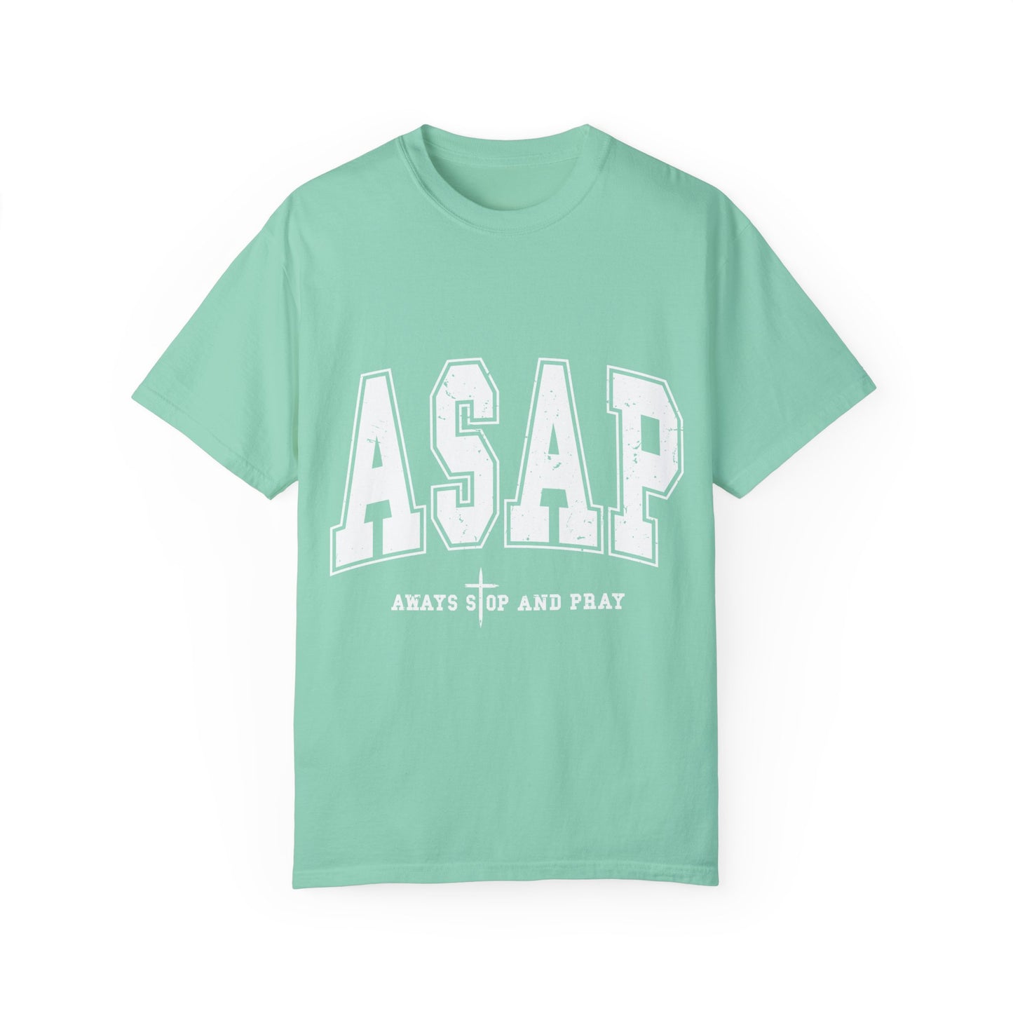 ASAP, Always Stop and Pray in White lettering,  Unisex Garment-Dyed T-shirt