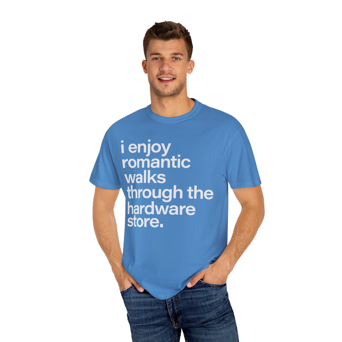 I enjoy romantic walks through the hardware store, Unisex Garment-Dyed T-shirt