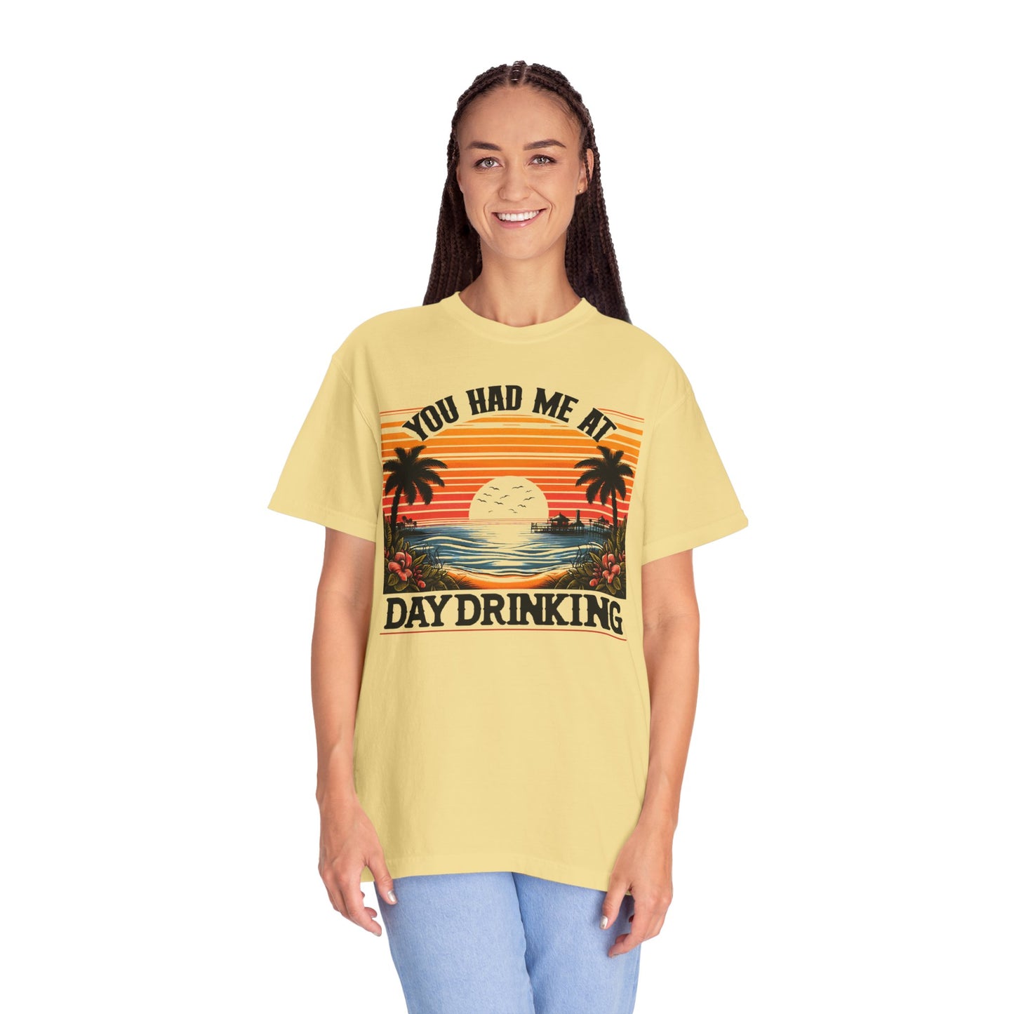 You had me at Day Drinking, Unisex Garment-Dyed T-shirt