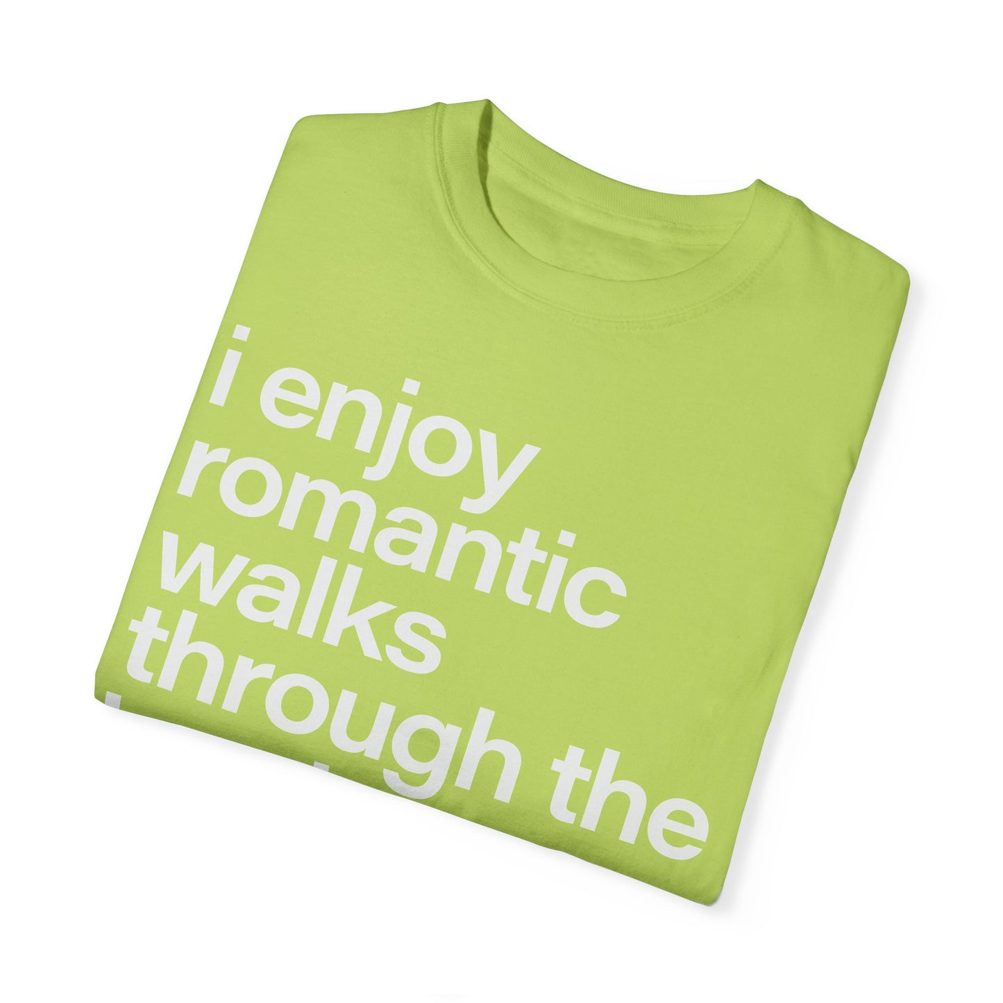 I enjoy romantic walks through the hardware store, Unisex Garment-Dyed T-shirt